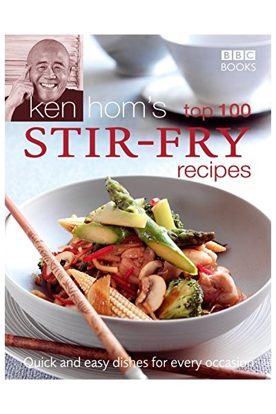Ken Hom's Top 100 Stir Fry Recipes (BBC Books' Quick & Easy Cookery)